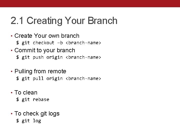 2. 1 Creating Your Branch • Create Your own branch $ git checkout –b