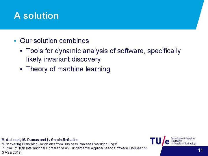A solution • Our solution combines • Tools for dynamic analysis of software, specifically