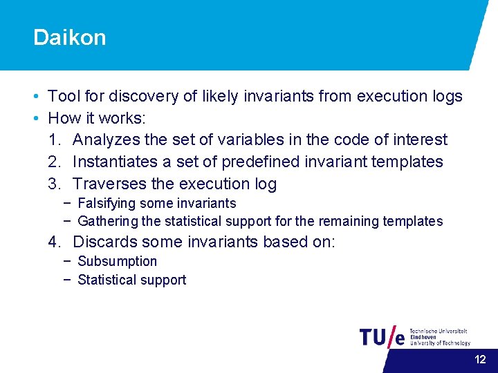 Daikon • Tool for discovery of likely invariants from execution logs • How it