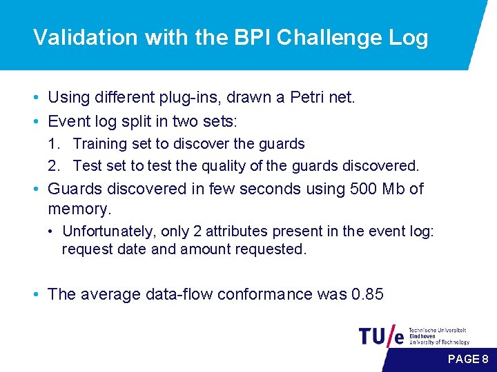 Validation with the BPI Challenge Log • Using different plug-ins, drawn a Petri net.