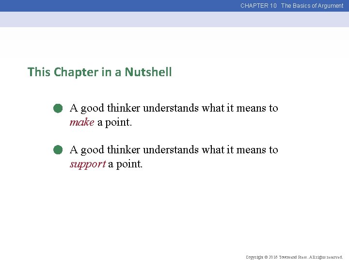 CHAPTER 10 The Basics of Argument This Chapter in a Nutshell A good thinker