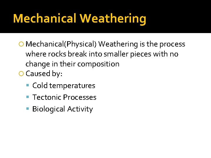 Mechanical Weathering Mechanical(Physical) Weathering is the process where rocks break into smaller pieces with