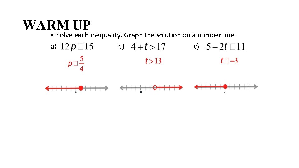 WARM UP • Solve each inequality. Graph the solution on a number line. a)