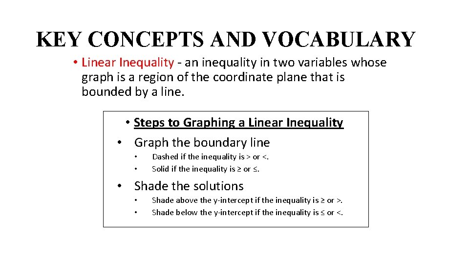 KEY CONCEPTS AND VOCABULARY • Linear Inequality - an inequality in two variables whose