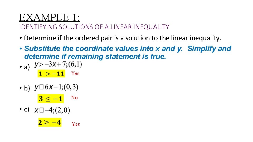 EXAMPLE 1: IDENTIFYING SOLUTIONS OF A LINEAR INEQUALITY • Determine if the ordered pair