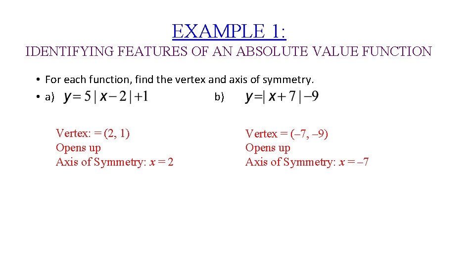 EXAMPLE 1: IDENTIFYING FEATURES OF AN ABSOLUTE VALUE FUNCTION • For each function, find
