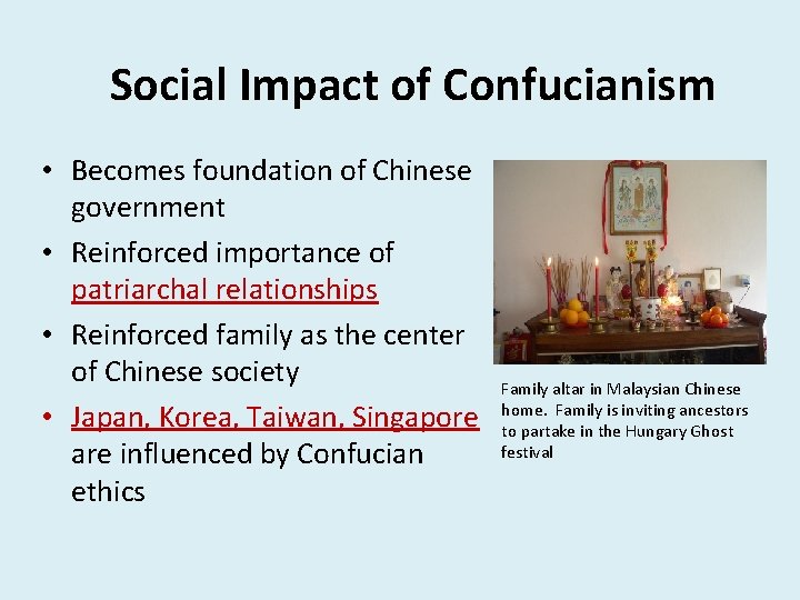 Social Impact of Confucianism • Becomes foundation of Chinese government • Reinforced importance of