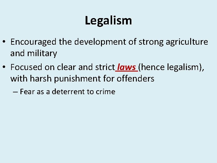 Legalism • Encouraged the development of strong agriculture and military • Focused on clear