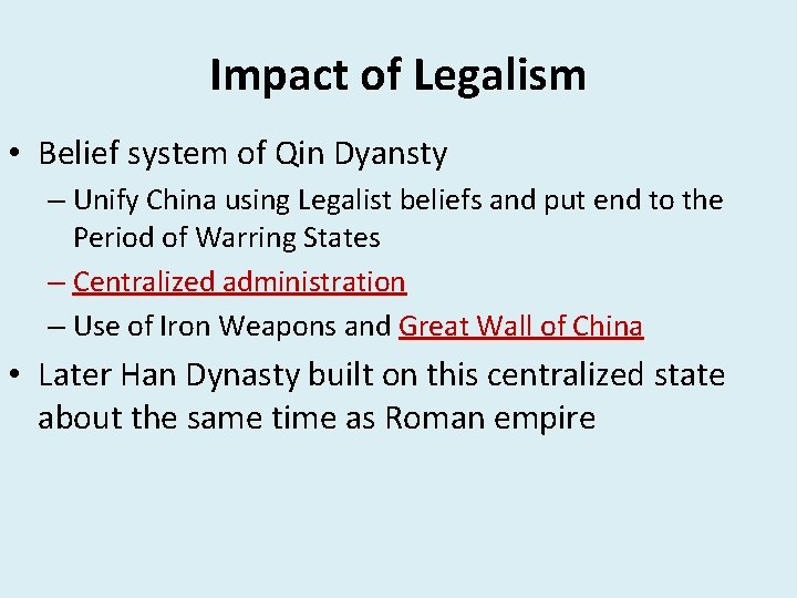 Impact of Legalism • Belief system of Qin Dyansty – Unify China using Legalist