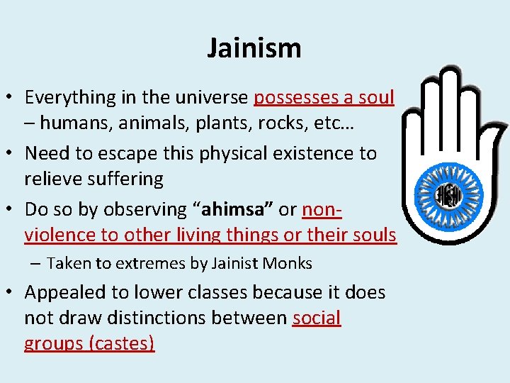 Jainism • Everything in the universe possesses a soul – humans, animals, plants, rocks,