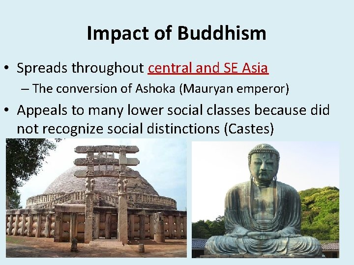 Impact of Buddhism • Spreads throughout central and SE Asia – The conversion of