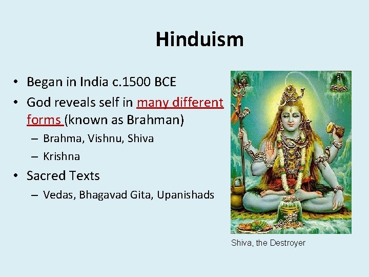 Hinduism • Began in India c. 1500 BCE • God reveals self in many