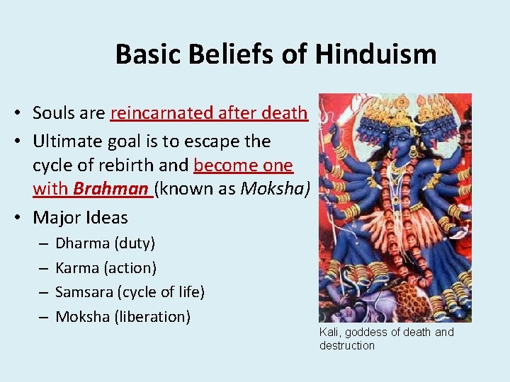 Basic Beliefs of Hinduism • Souls are reincarnated after death • Ultimate goal is