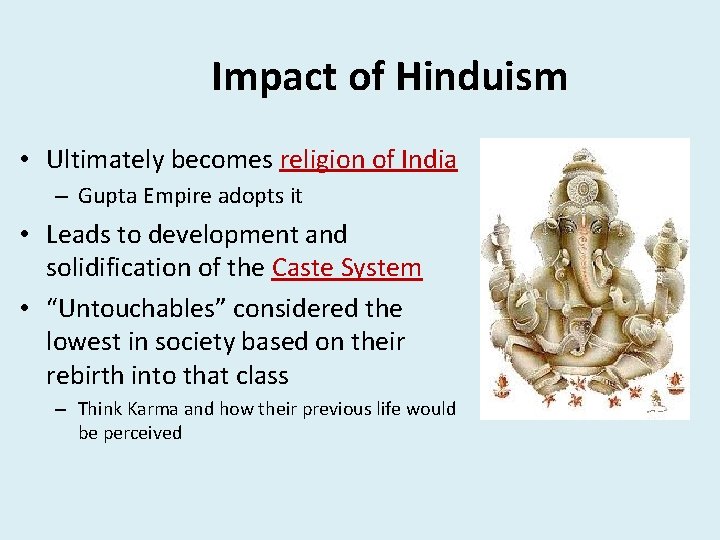 Impact of Hinduism • Ultimately becomes religion of India – Gupta Empire adopts it