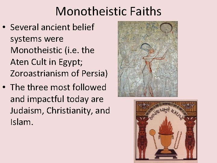 Monotheistic Faiths • Several ancient belief systems were Monotheistic (i. e. the Aten Cult