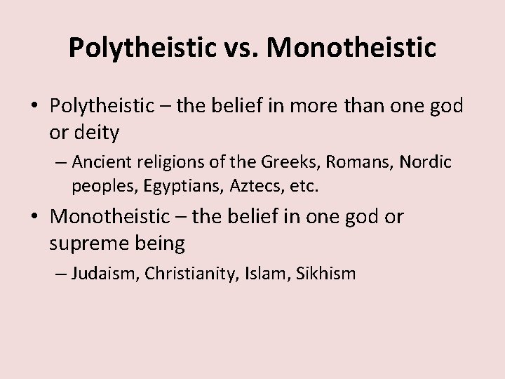 Polytheistic vs. Monotheistic • Polytheistic – the belief in more than one god or