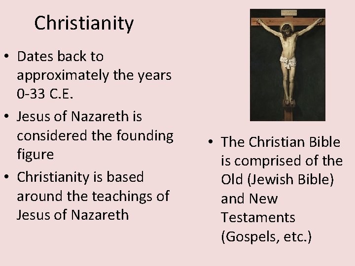 Christianity • Dates back to approximately the years 0 -33 C. E. • Jesus