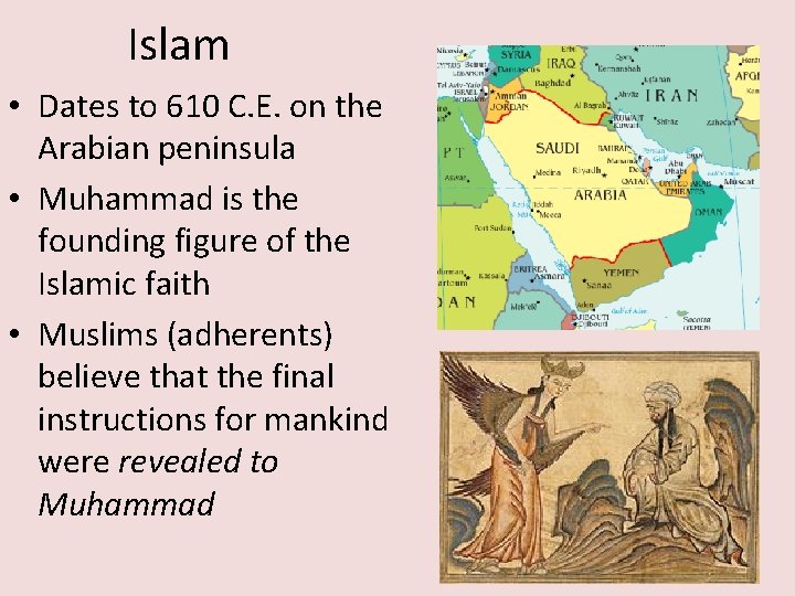 Islam • Dates to 610 C. E. on the Arabian peninsula • Muhammad is
