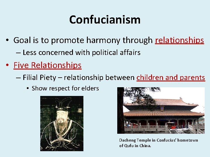 Confucianism • Goal is to promote harmony through relationships – Less concerned with political