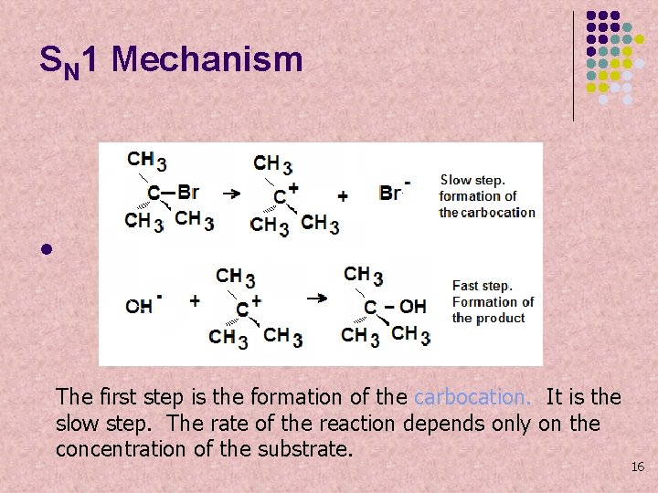 SN 1 Mechanism l The first step is the formation of the carbocation. It