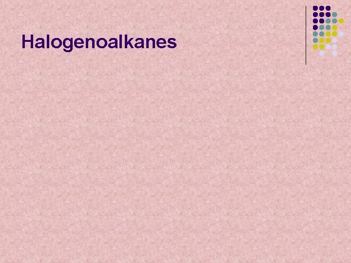 Halogenoalkanes 