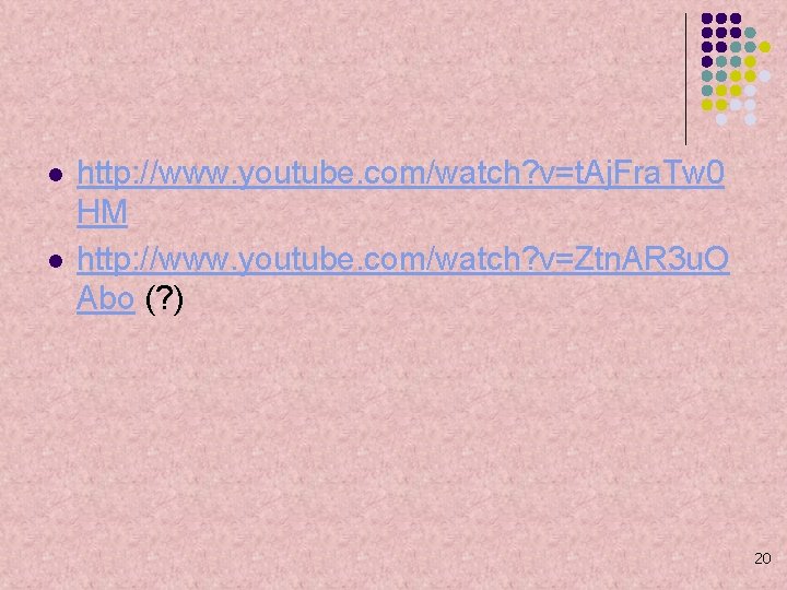 l l http: //www. youtube. com/watch? v=t. Aj. Fra. Tw 0 HM http: //www.