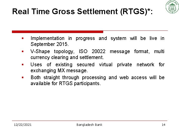 Real Time Gross Settlement (RTGS)*: § § Implementation in progress and system will be