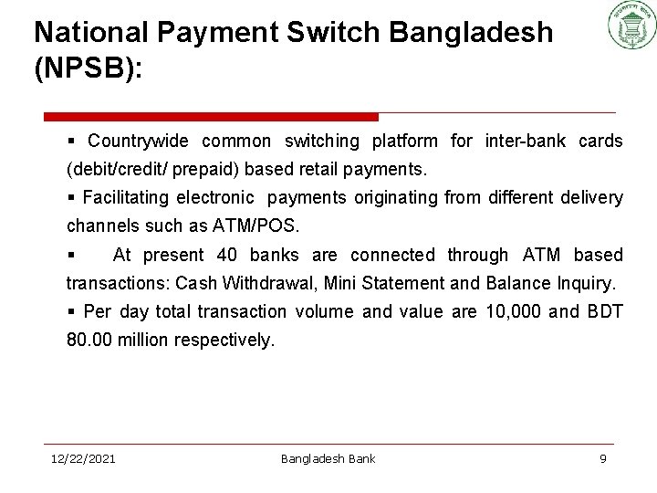 National Payment Switch Bangladesh (NPSB): § Countrywide common switching platform for inter-bank cards (debit/credit/