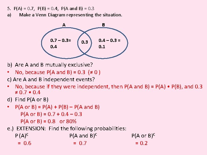5. P(A) = 0. 7, P(B) = 0. 4, P(A and B) = 0.