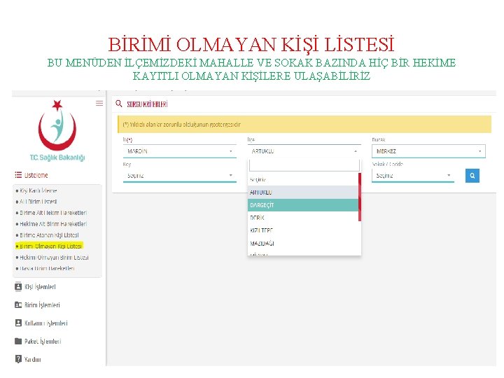 BİRİMİ OLMAYAN KİŞİ LİSTESİ BU MENÜDEN İLÇEMİZDEKİ MAHALLE VE SOKAK BAZINDA HİÇ BİR HEKİME