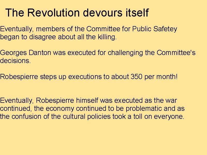 The Revolution devours itself Eventually, members of the Committee for Public Safetey began to