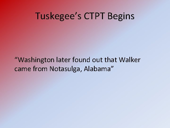 Tuskegee’s CTPT Begins “Washington later found out that Walker came from Notasulga, Alabama” 