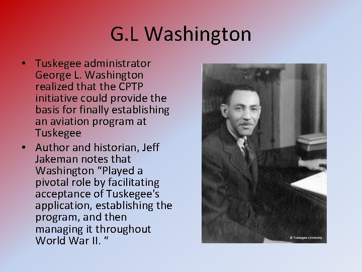 G. L Washington • Tuskegee administrator George L. Washington realized that the CPTP initiative