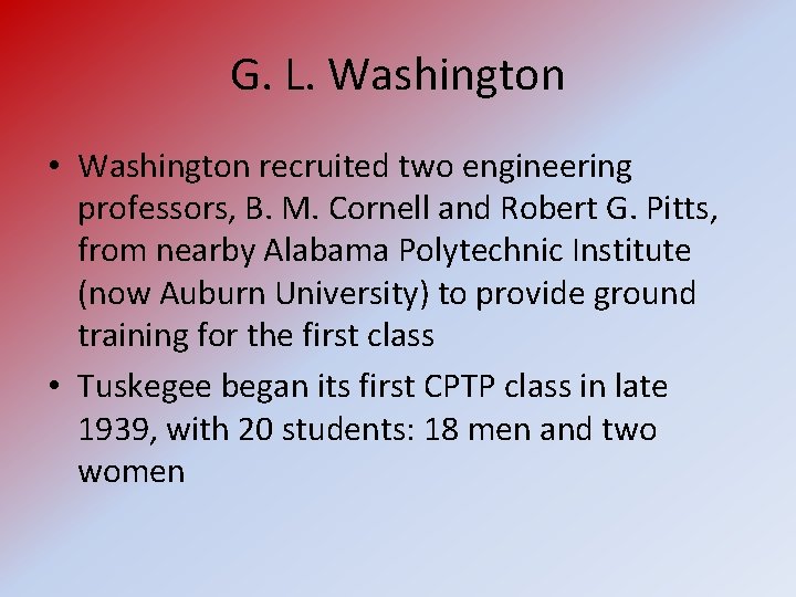 G. L. Washington • Washington recruited two engineering professors, B. M. Cornell and Robert