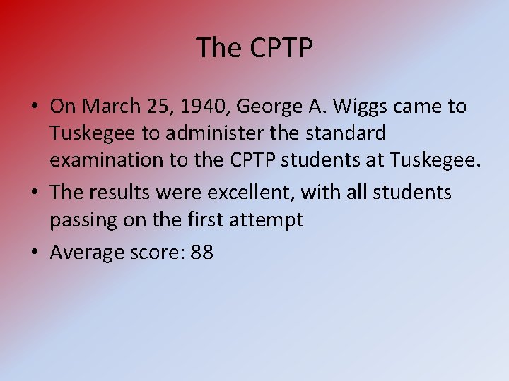 The CPTP • On March 25, 1940, George A. Wiggs came to Tuskegee to