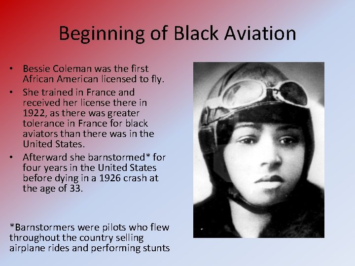 Beginning of Black Aviation • Bessie Coleman was the first African American licensed to