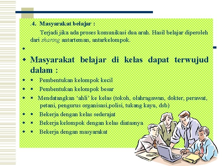 . 4. Masyarakat belajar : Terjadi jika ada proses komunikasi dua arah. Hasil belajar