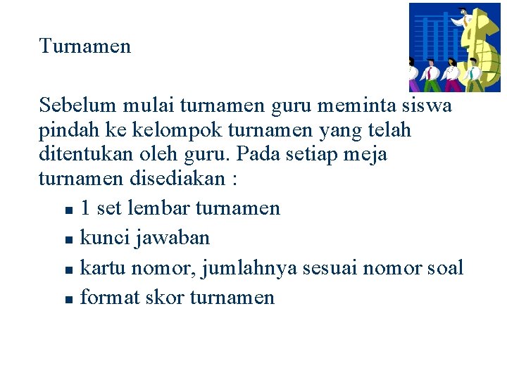 Turnamen Sebelum mulai turnamen guru meminta siswa pindah ke kelompok turnamen yang telah ditentukan