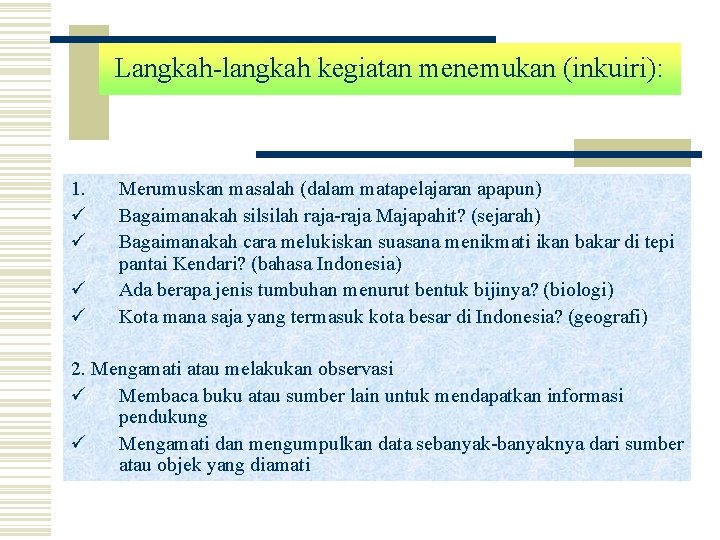 Langkah-langkah kegiatan menemukan (inkuiri): 1. ü ü Merumuskan masalah (dalam matapelajaran apapun) Bagaimanakah silsilah