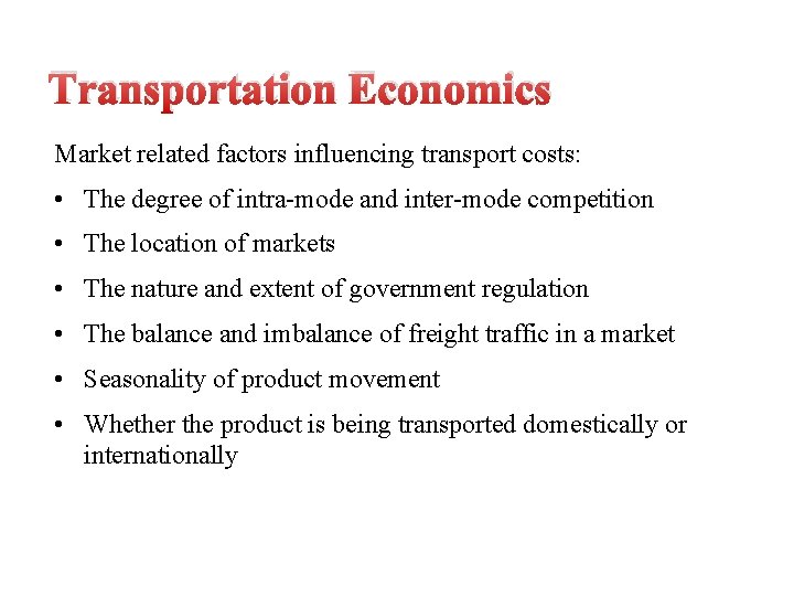 Transportation Economics Market related factors influencing transport costs: • The degree of intra-mode and