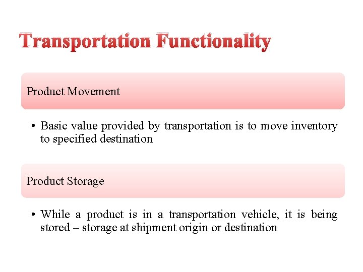 Transportation Functionality Product Movement • Basic value provided by transportation is to move inventory