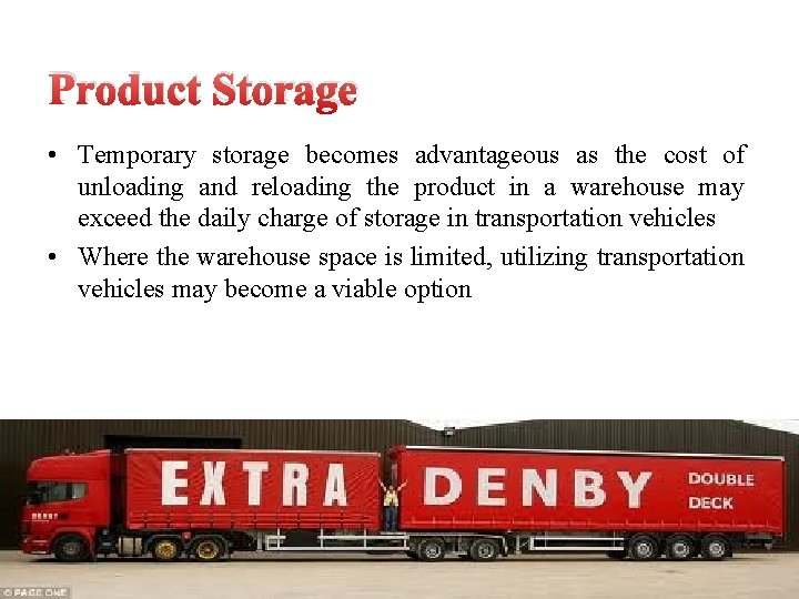 Product Storage • Temporary storage becomes advantageous as the cost of unloading and reloading