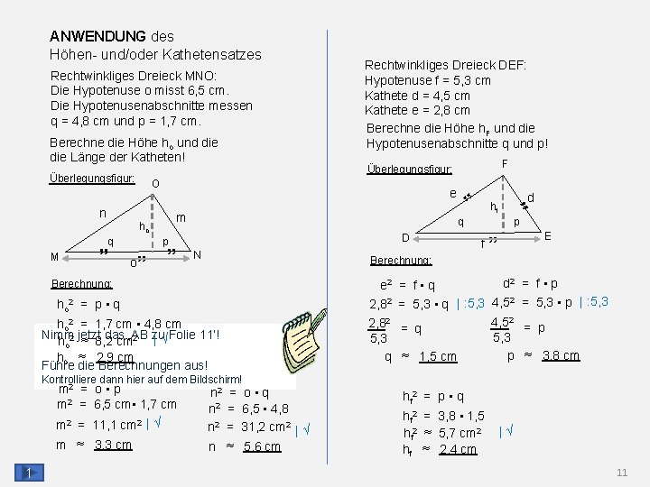 ANWENDUNG des Höhen- und/oder Kathetensatzes Rechtwinkliges Dreieck MNO: Die Hypotenuse o misst 6, 5