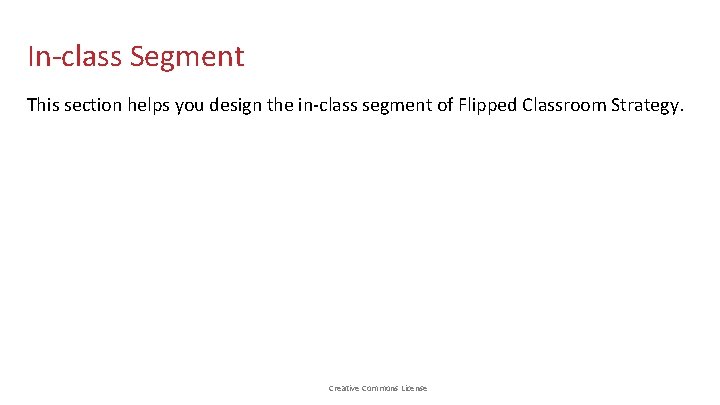 In-class Segment This section helps you design the in-class segment of Flipped Classroom Strategy.