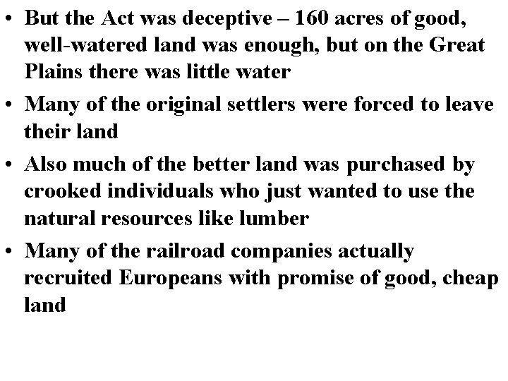  • But the Act was deceptive – 160 acres of good, well-watered land