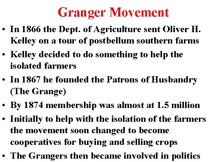 Granger Movement • In 1866 the Dept. of Agriculture sent Oliver H. Kelley on