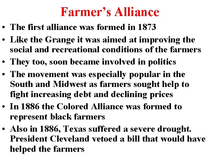 Farmer’s Alliance • The first alliance was formed in 1873 • Like the Grange