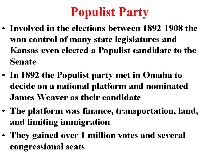 Populist Party • Involved in the elections between 1892 -1908 the won control of