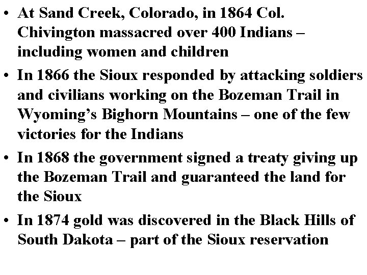  • At Sand Creek, Colorado, in 1864 Col. Chivington massacred over 400 Indians