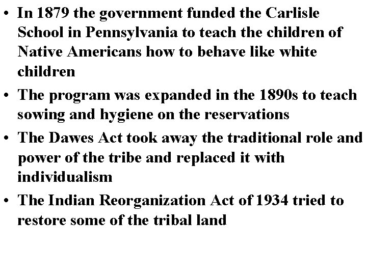  • In 1879 the government funded the Carlisle School in Pennsylvania to teach